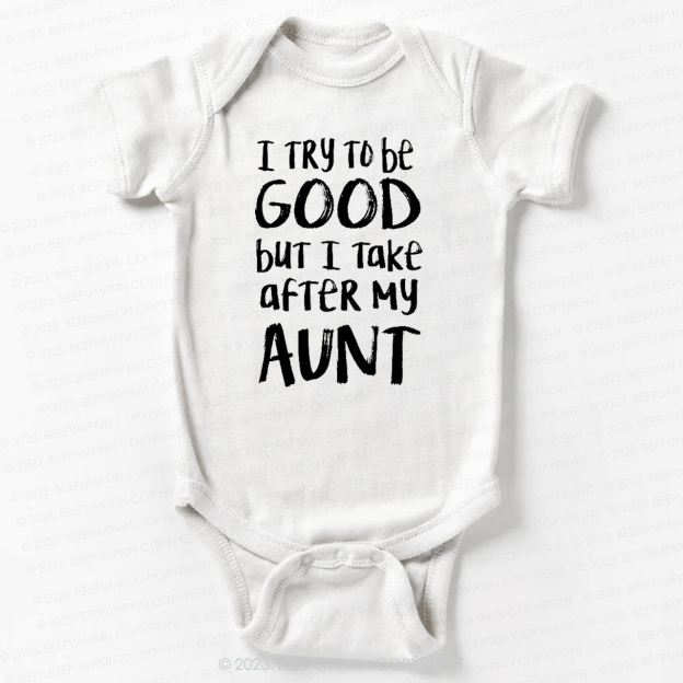 [I Try To Be Good But I Take After My Aunt Bodysuit For Baby