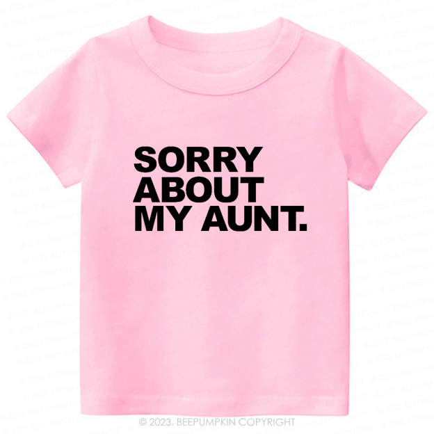 Sorry About My Aunt -Toddler Tees