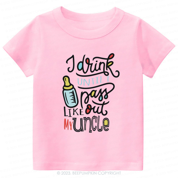 I Drink Until I Pass Out Like My Uncle -Toddler Tees