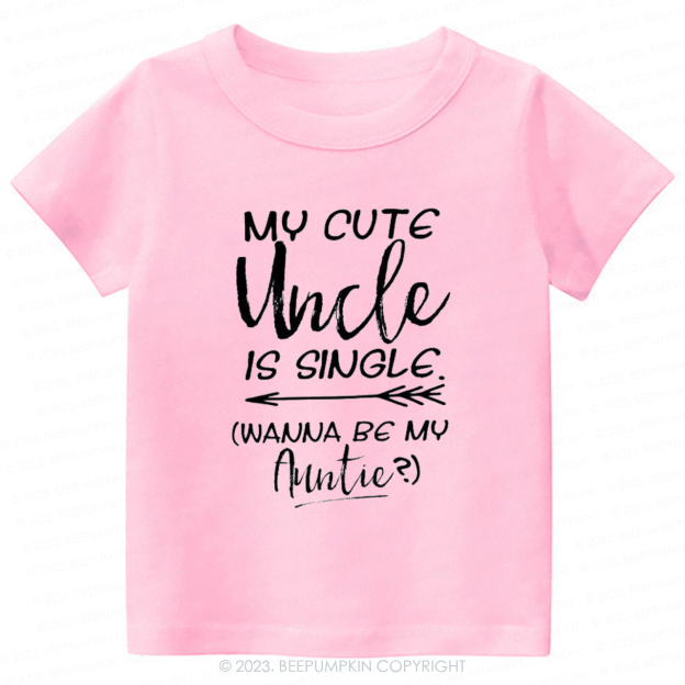 My Cute Uncle Is Single -Toddler Tees
