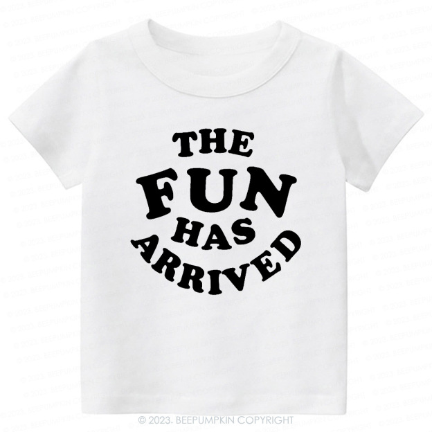 The Fun Has Arrived -Toddler&Kids Tees