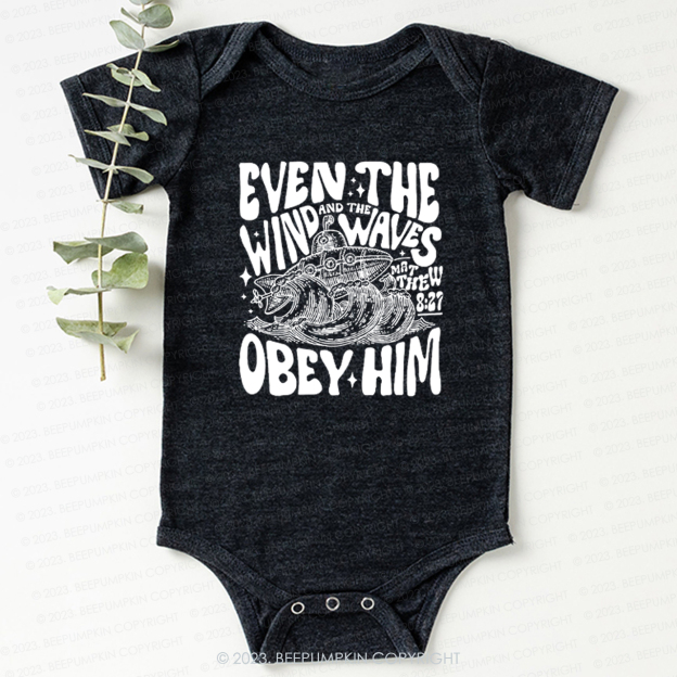 Even The Wind And The Waves Obey Him Bodysuit For Baby 