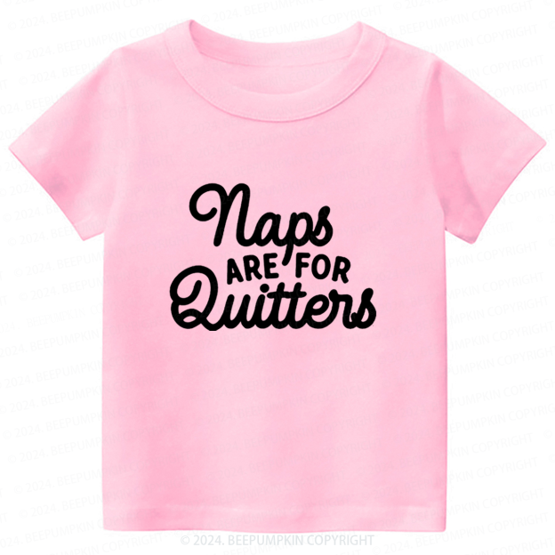 Naps Are For Quitters Toddler&Kids Tees 7