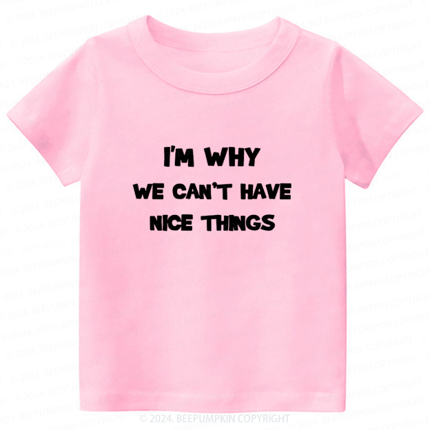 I‘m Why We Can't Have Toddler&Kids Tees 7
