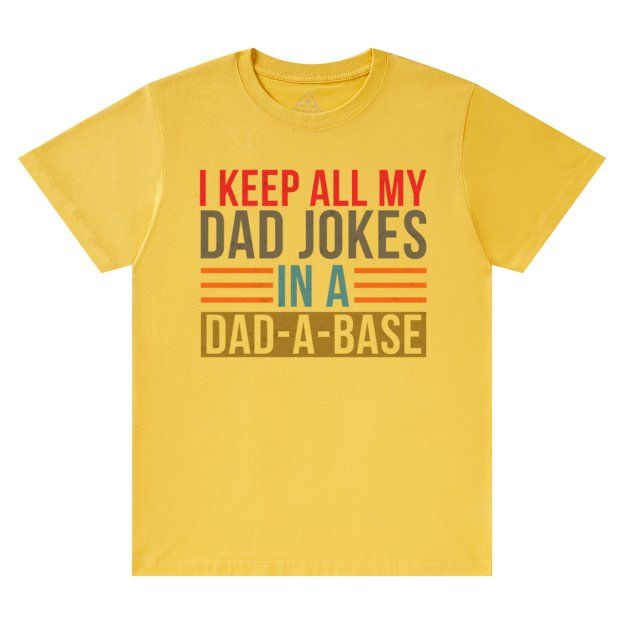 Keep All My Dad Jokes In A Dad-A-Base T-Shirt