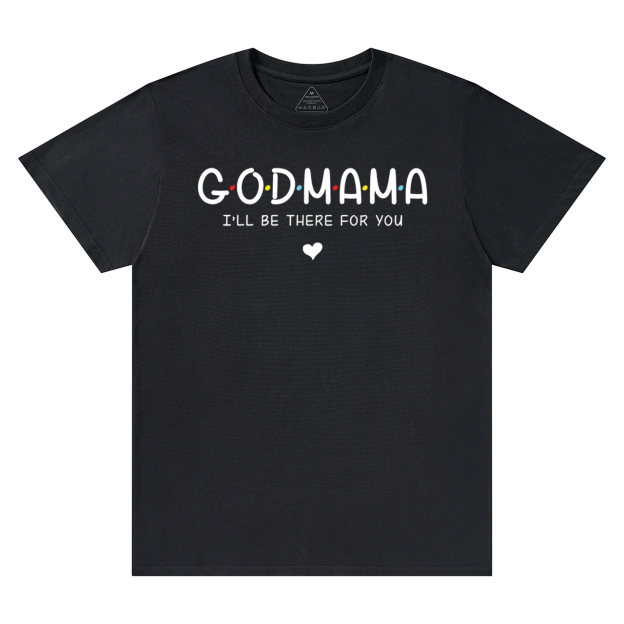 God Mama I’ll Be There For You T-Shirts