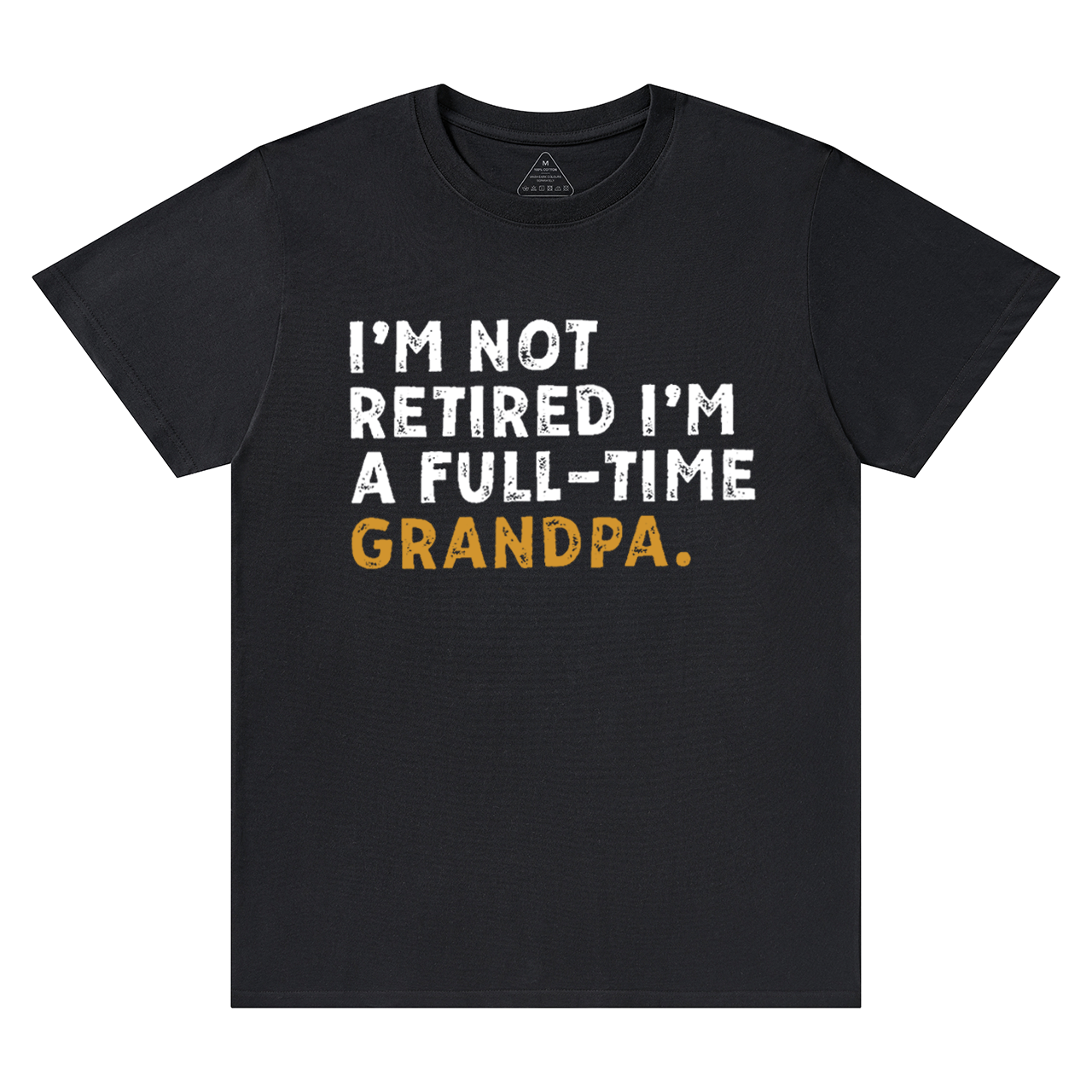 I'm Not Retired Full Time Grandpa T-shirt