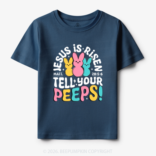 Jesus Is Risen Tell Your Peeps Easter Toddler&Kid's Tees