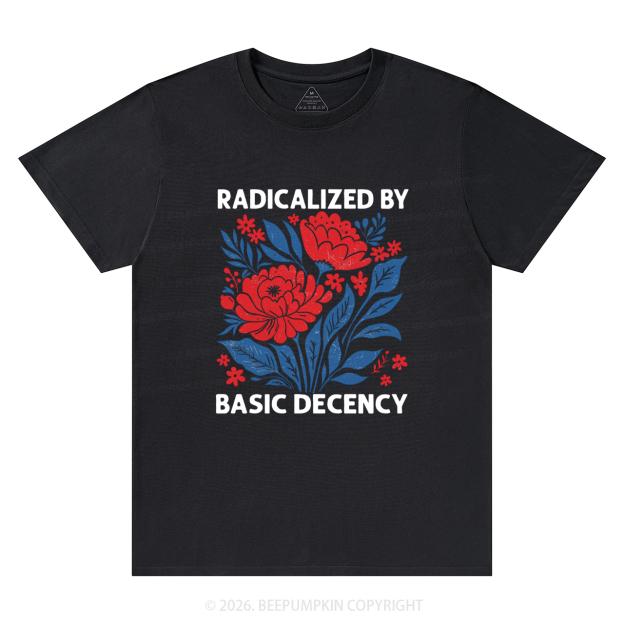 Radicalized By Basic Decency Feminist T-Shirts