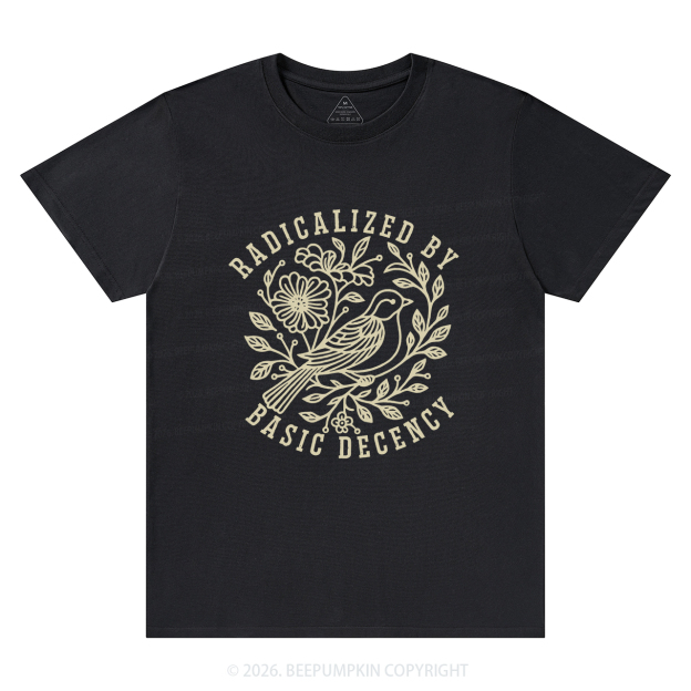 Radicalized by Basic Decency Protest T-Shirts