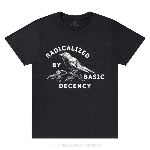 Radicalized By Basic Decency Activist T-Shirts
