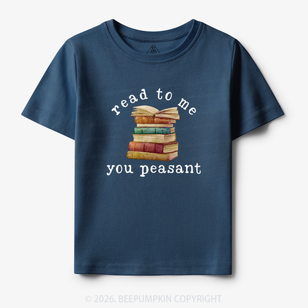 Read To Me You Peasant Book Lover Toddler&Kid's Tees