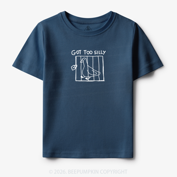 Got Too Silly Funny Meme Toddler&Kid's Tees