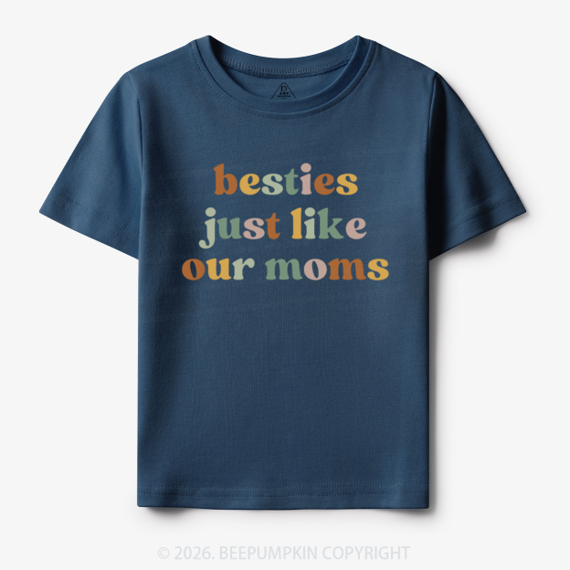 Besties Just Like Our Moms Toddler&Kid's Tees