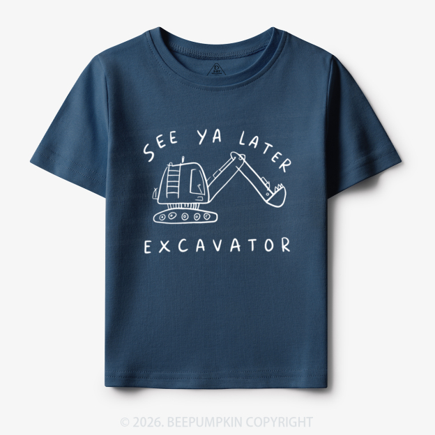 See Ya Later Excavator Construction Toddler&Kid's Tees
