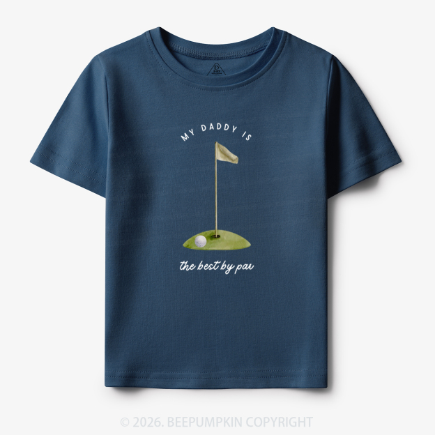 My Daddy Is the Best By Par Toddler&Kid's Tees