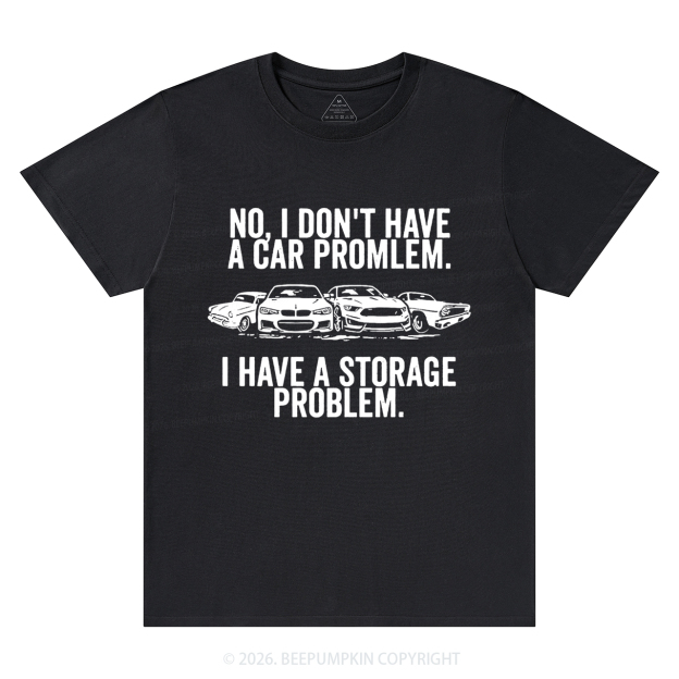 No I Don't Have a Car Problem I Have a Storage Problem T-Shirts
