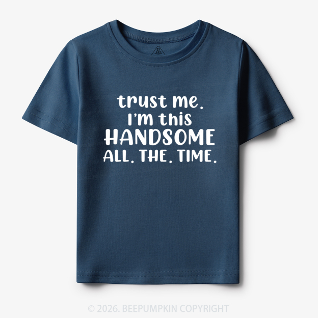 Funny Trust Me I'm This Handsome Toddler&Kid's Tees