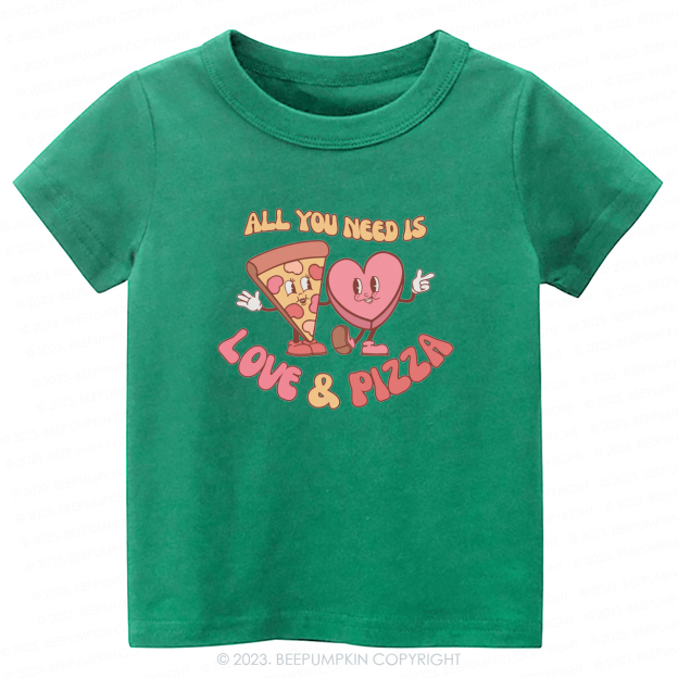 All You Need is Love and Pizza -Toddler Tees