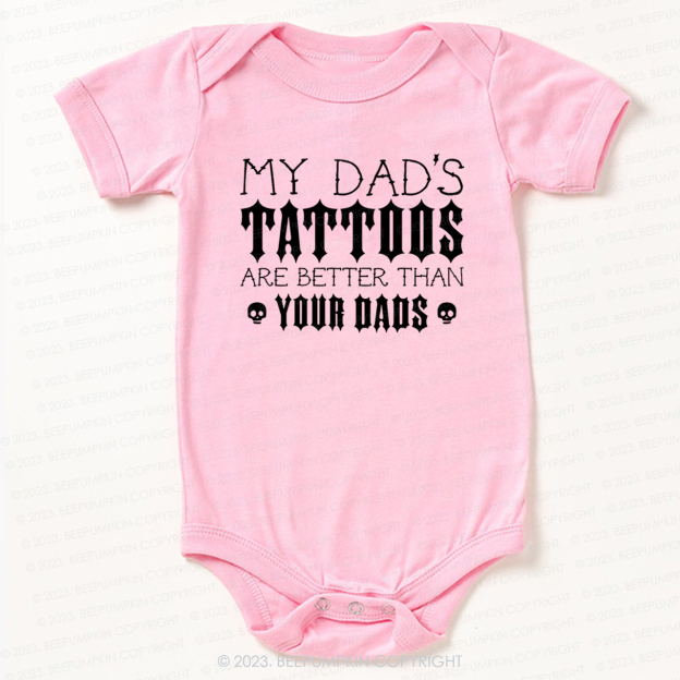 My Dad's Tattoos Are Better Than Your Dads Bodysuit For Baby