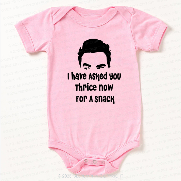 I Have Asked Your thrice For A Snack Bodysuit For Baby