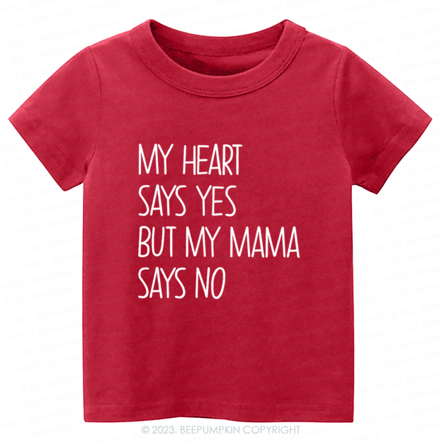 My Heart Says Yes But My Mama Says No Kids Shirt 7