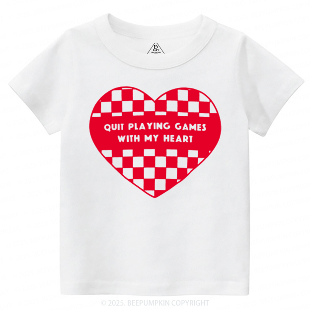 Quit Playing Games With My Heart Toddler&Kid's Tees Beepumpkin