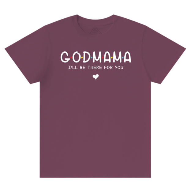 God Mama I’ll Be There For You T-Shirts