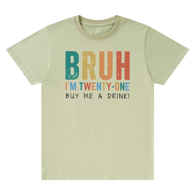 Bruh I'm Twenty One Mama T-Shirts