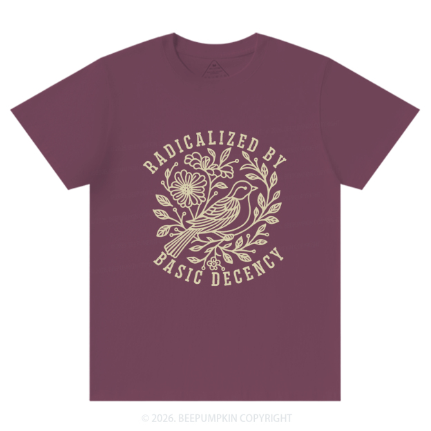 Radicalized by Basic Decency Protest T-Shirts