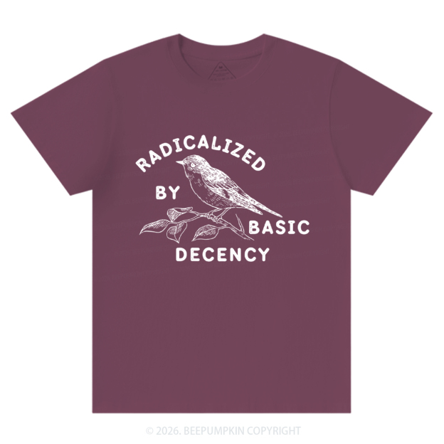 Radicalized By Basic Decency Activist T-Shirts