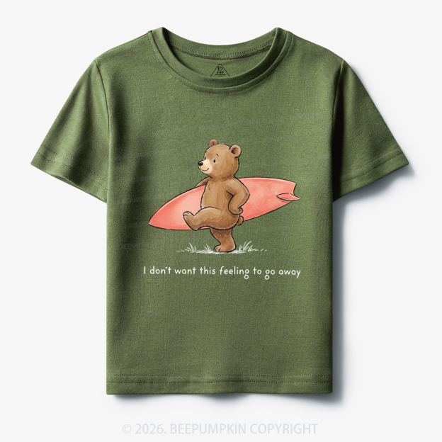  I Don't Want This Feeling To Go Away Toddler&Kid's Tees