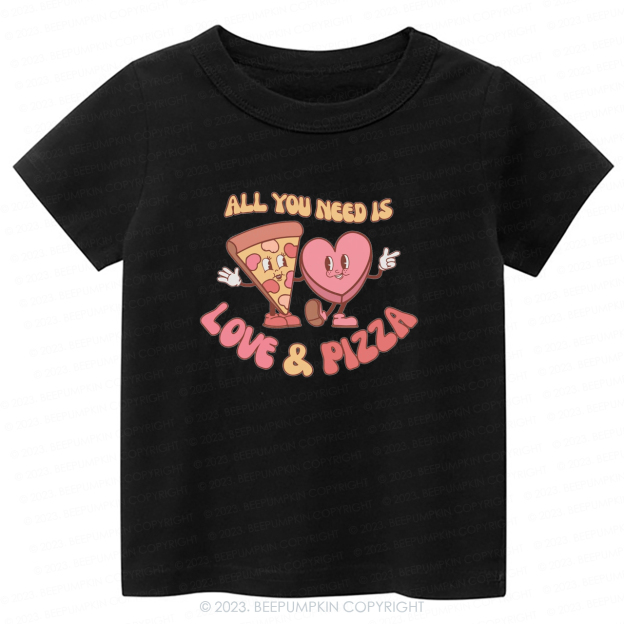 All You Need is Love and Pizza -Toddler Tees