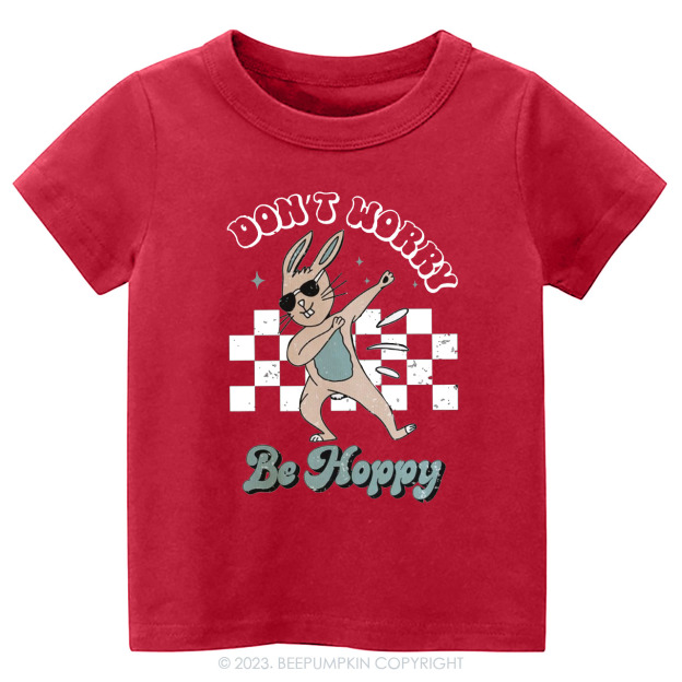 Dont Worry Be Hoppy Easter Toddler Tees