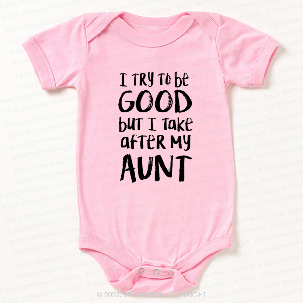 [I Try To Be Good But I Take After My Aunt Bodysuit For Baby