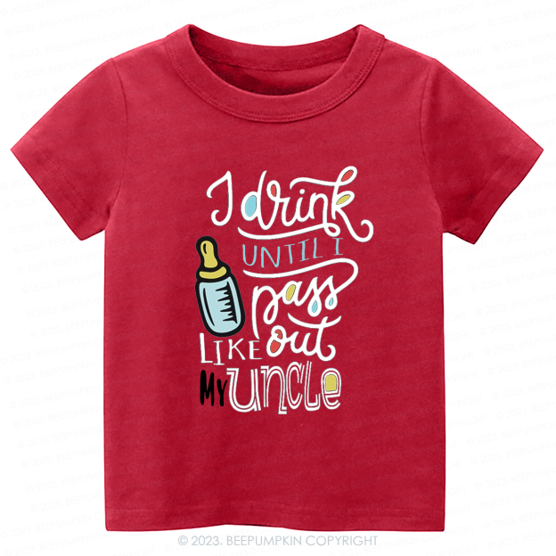 I Drink Until I Pass Out Like My Uncle -Toddler Tees