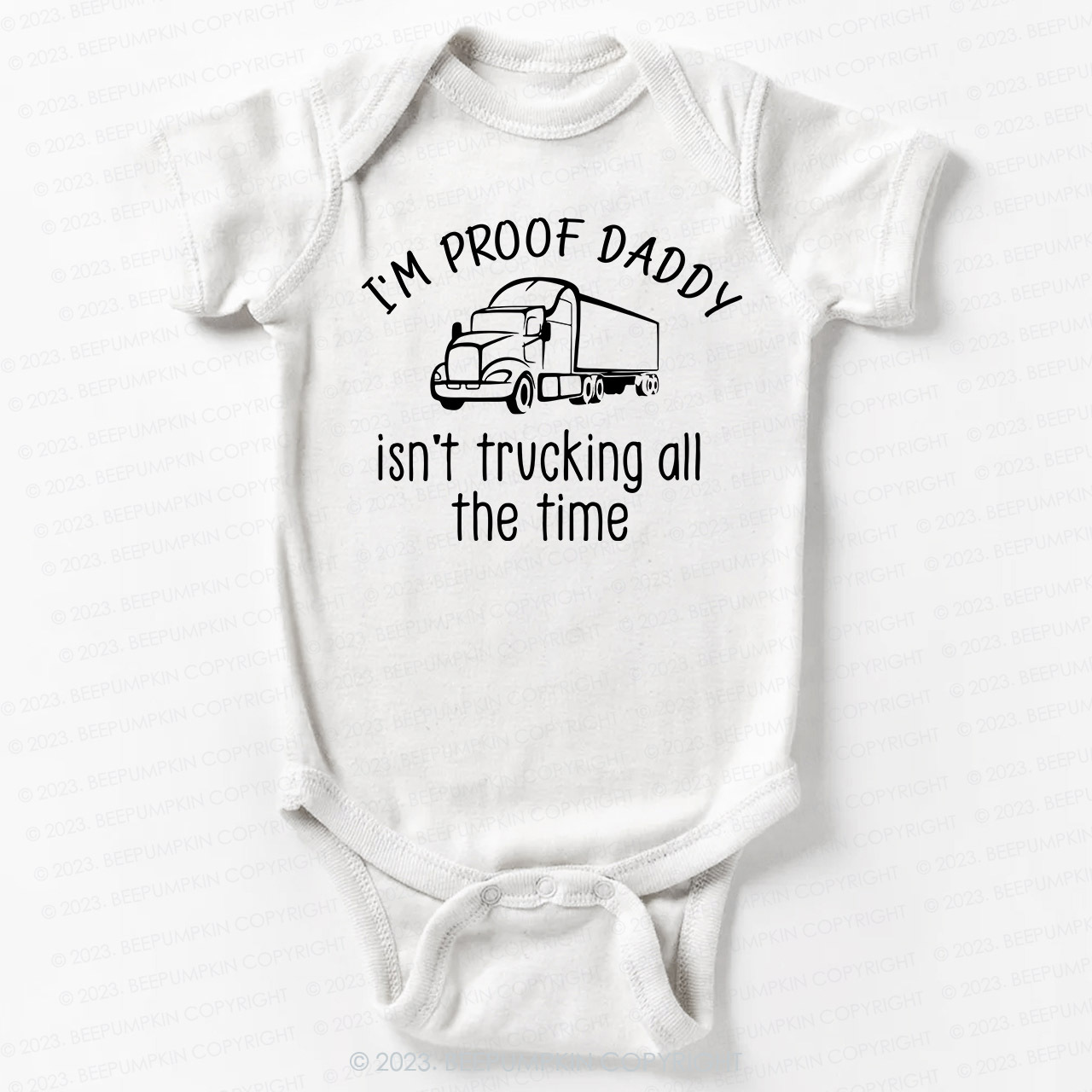 I'm Proof Daddy Isn't Trucking All The Time Bodysuit For Baby