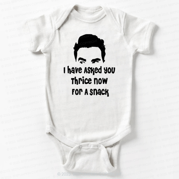 I Have Asked Your thrice For A Snack Bodysuit For Baby