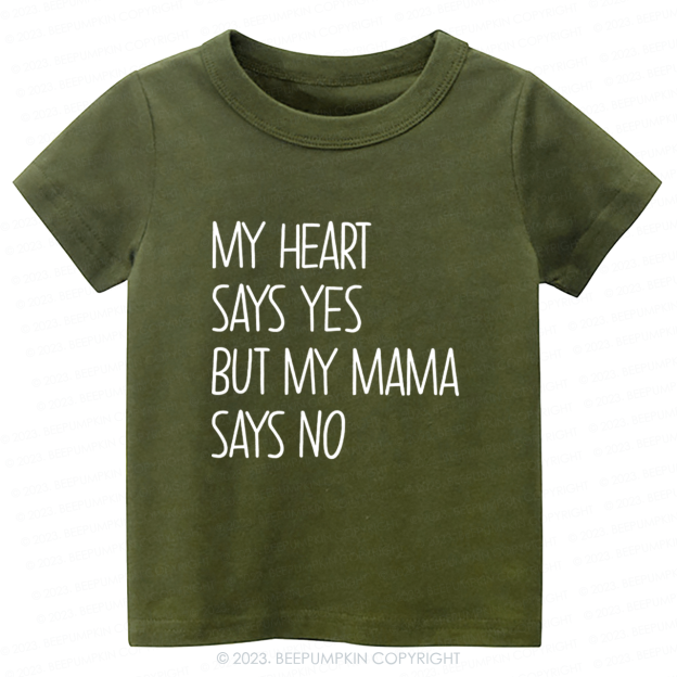 My Heart Says Yes But My Mama Says No Kids Shirt 7