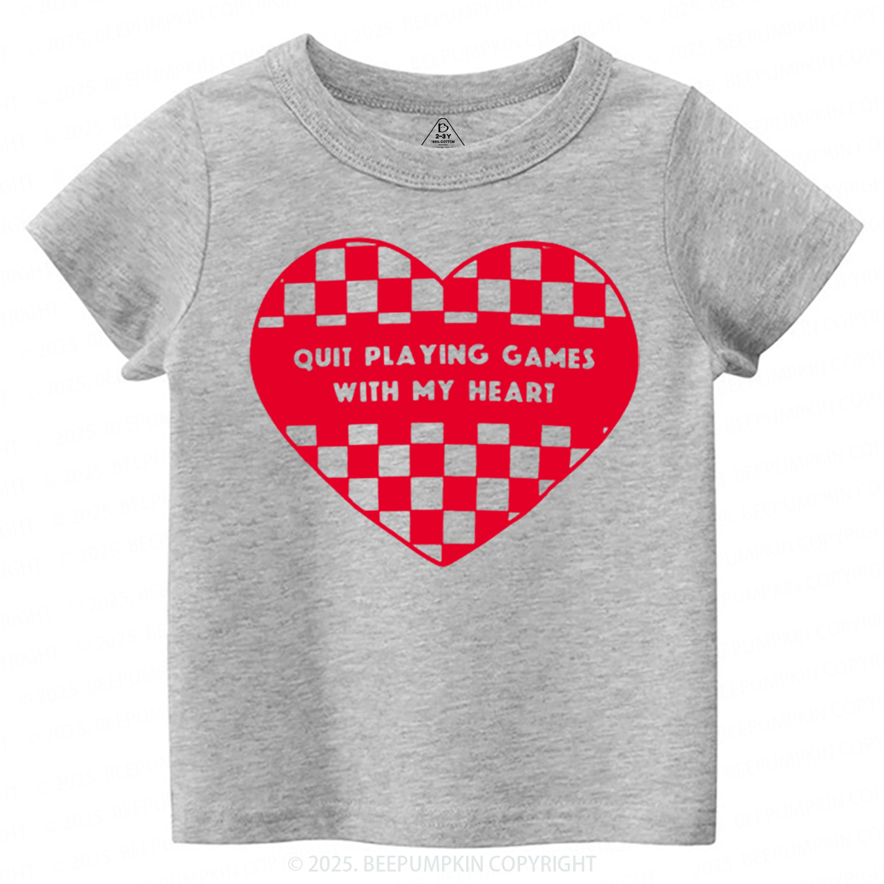 Quit Playing Games With My Heart Toddler&Kid's Tees Beepumpkin