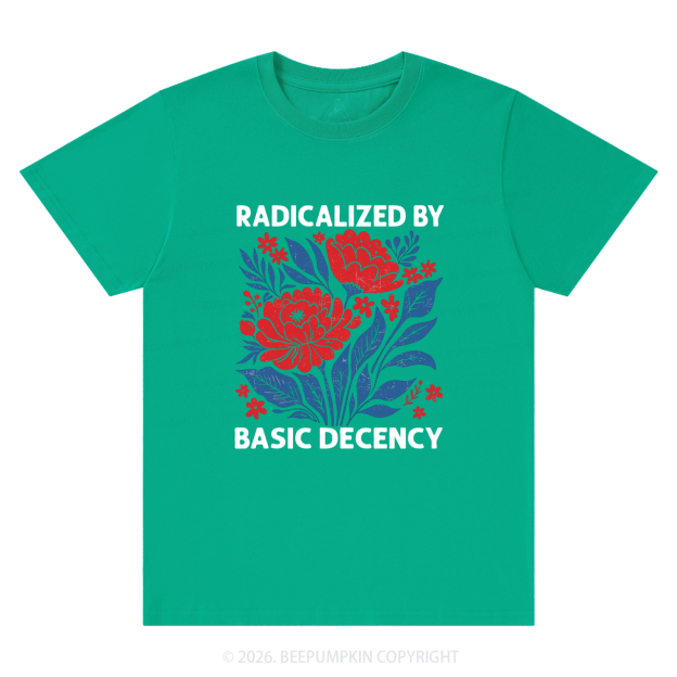 Radicalized By Basic Decency Feminist T-Shirts