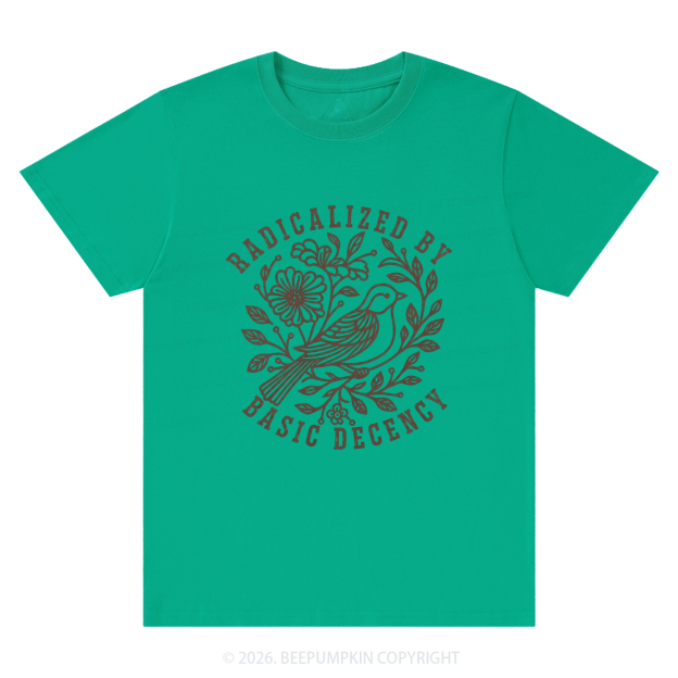 Radicalized by Basic Decency Protest T-Shirts