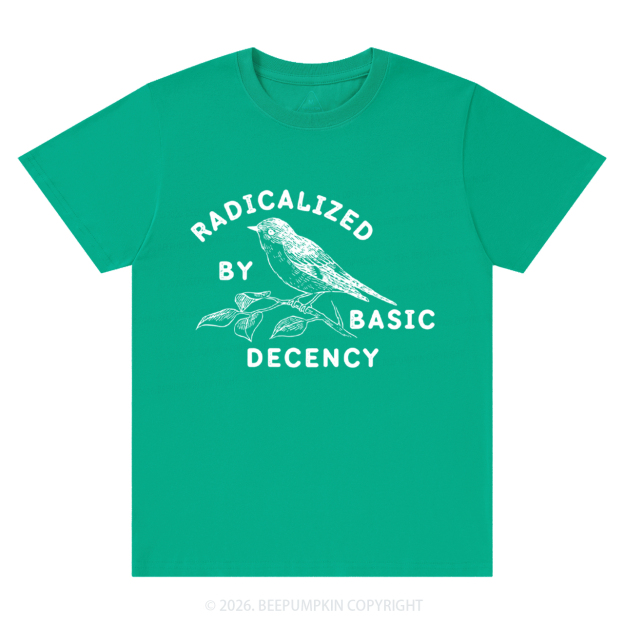 Radicalized By Basic Decency Activist T-Shirts
