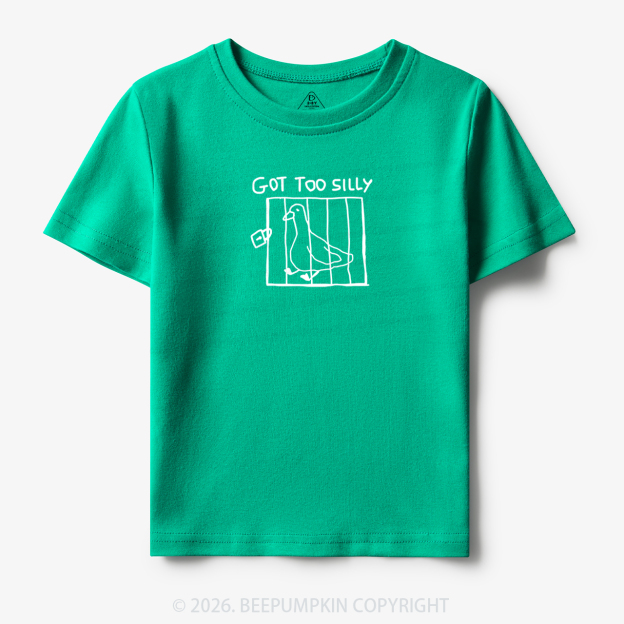Got Too Silly Funny Meme Toddler&Kid's Tees