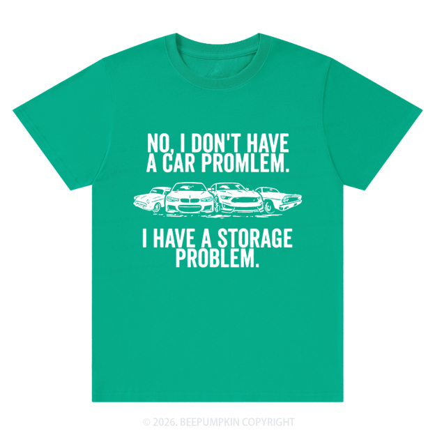 No I Don't Have a Car Problem I Have a Storage Problem T-Shirts