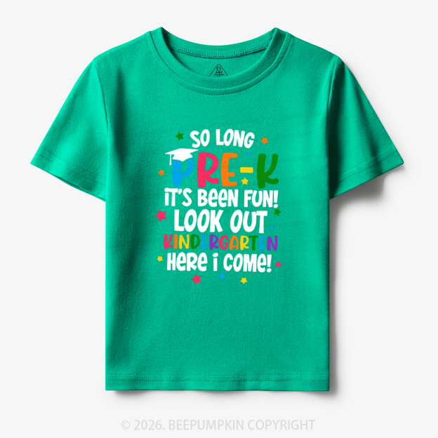 So Long Pre-K It's Been Fun Look Out Kindergarten Here I Come Toddler&Kid's Tees