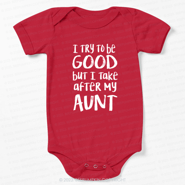 [I Try To Be Good But I Take After My Aunt Bodysuit For Baby