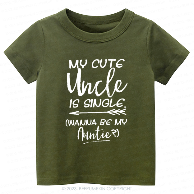 My Cute Uncle Is Single -Toddler Tees