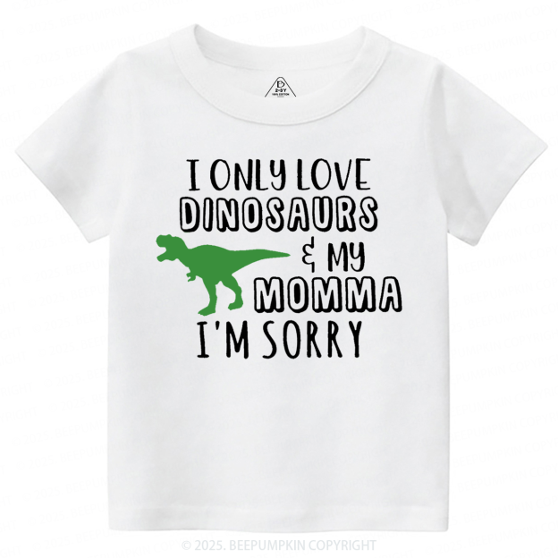 I Only Love Dinosaurs Toddler&Kid's Tees Beepumpkin