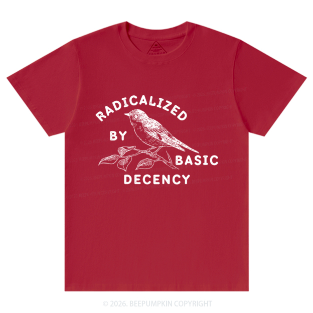 Radicalized By Basic Decency Activist T-Shirts